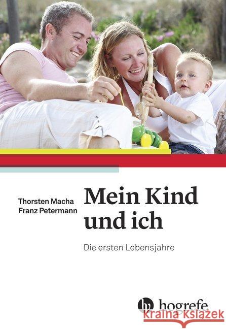 Mein Kind und ich : Die ersten Lebensjahre Macha, Thorsten; Petermann, Franz 9783456856780 Hogrefe (vorm. Verlag Hans Huber )