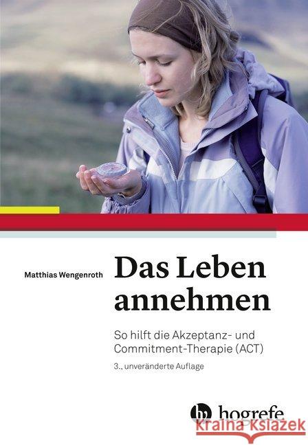 Das Leben annehmen : So hilft die Akzeptanz- und Commitment-Therapie (ACT) Wengenroth, Matthias 9783456856834 Hogrefe (vorm. Verlag Hans Huber )