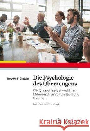 Die Psychologie des Überzeugens : Wie Sie sich selbst und Ihren Mitmenschen auf die Schliche kommen Cialdini, Robert B. 9783456857206