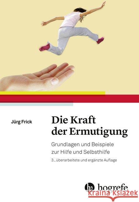 Die Kraft der Ermutigung : Grundlagen und Beispiele zur Hilfe und Selbsthilfe Frick, Jürg 9783456857473