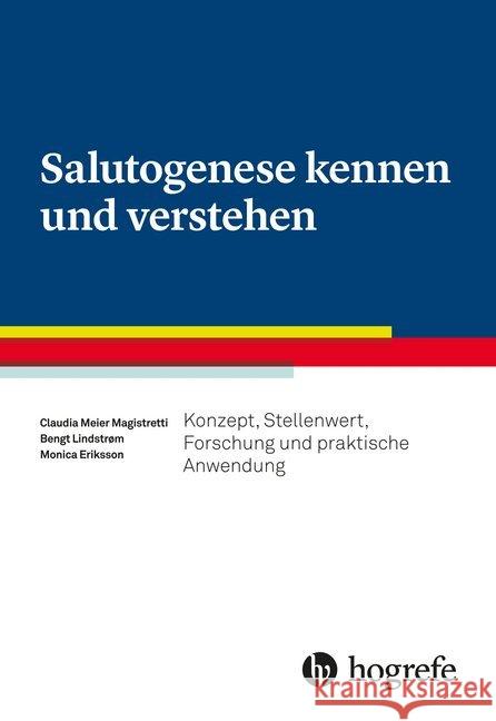 Salutogenese kennen und verstehen : Konzept, Stellenwert, Forschung und praktische Anwendung Magistretti, Claudia Meier; Lindstrøm, Bengt; Eriksson, Monica 9783456857688 Hogrefe (vorm. Verlag Hans Huber )