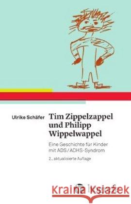 Tim Zippelzappel und Philipp Wippelwappel : Eine Geschichte für Kinder mit ADS/ADHS-Syndrom Schäfer, Ulrike 9783456858098