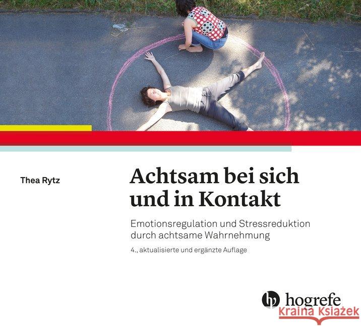 Achtsam bei sich und in Kontakt : Emotionsregulation und Stressreduktion durch achtsame Wahrnehmung Rytz, Thea 9783456858784