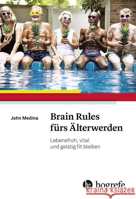 Brain Rules fürs Älterwerden : Lebensfroh, vital und geistig fit bleiben Medina, John 9783456858982 Hogrefe (vorm. Verlag Hans Huber )