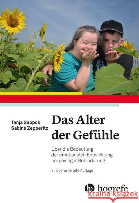Das Alter der Gefühle : Über die Bedeutung der emotionalen Entwicklung bei geistiger Behinderung Sappok, Tanja; Zepperitz, Sabine 9783456859552 Hogrefe (vorm. Verlag Hans Huber )