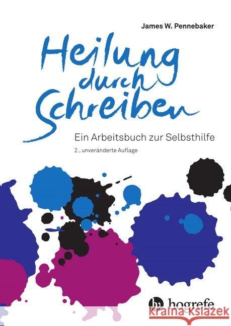 Heilung durch Schreiben : Ein Arbeitsbuch zur Selbsthilfe Pennebaker, James W. 9783456859767