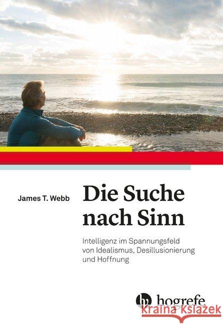 Die Suche nach Sinn : Intelligenz im Spannungsfeld von Idealismus, Desillusionierung und Hoffnung Webb, James T.; Tucson, AZ 9783456859774 Hogrefe (vorm. Verlag Hans Huber )