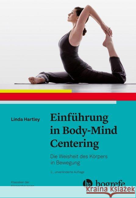 Einführung in Body-Mind Centering : Die Weisheit des Körpers in Bewegung Hartley, Linda 9783456860251 Hogrefe (vorm. Verlag Hans Huber )