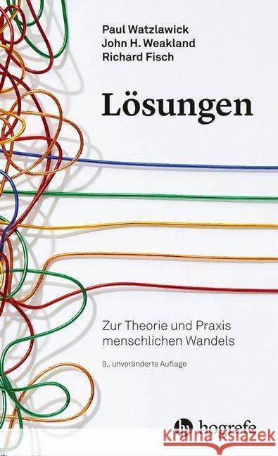 Lösungen : Zur Theorie und Praxis menschlichen Wandels Watzlawick, Paul; Weakland, John H; Fisch, Richard 9783456860305