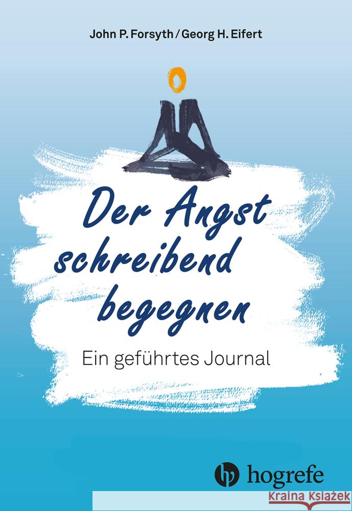 Der Angst schreibend begegnen Forsyth, John P., Eifert, George H. 9783456863412