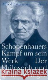 Schopenhauers Kampf um sein Werk : Der Philosoph und seine Verleger Estermann, Alfred 9783458172529