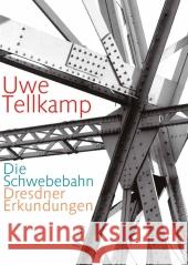 Die Schwebebahn : Dresdner Erkundungen Tellkamp, Uwe Lieberknecht, Werner  9783458174899