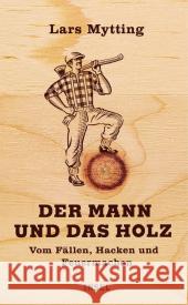 Der Mann und das Holz : Vom Fällen, Hacken und Feuermachen Mytting, Lars 9783458176015 Insel Verlag