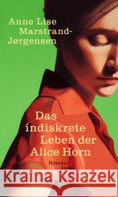 Das indiskrete Leben der Alice Horn : Roman Marstrand-Jørgensen, Anne L. 9783458176138