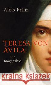 Teresa von Ávila : Die Biographie Prinz, Alois 9783458176183