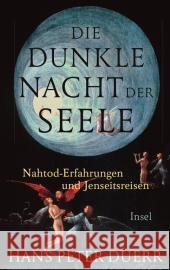 Die dunkle Nacht der Seele : Nahtod-Erfahrungen und Jenseitsreisen Duerr, Hans Peter 9783458176312 Insel Verlag