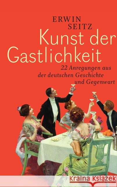 Kunst der Gastlichkeit : 22 Anregungen aus der deutschen Geschichte und Gegenwart Seitz, Erwin 9783458176428