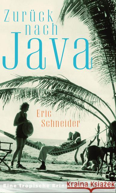 Zurück nach Java : Eine tropische Erinnerung Schneider, Eric 9783458176510