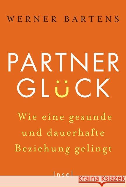 Partnerglück : Wie eine gesunde und dauerhafte Beziehung gelingt Bartens, Werner 9783458176763 Insel Verlag