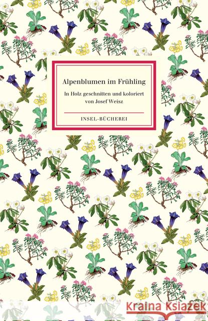 Alpenblumen im Frühling : In Holz geschnitten und koloriert von Josef Weisz Weisz, Josef 9783458177562 Insel Verlag