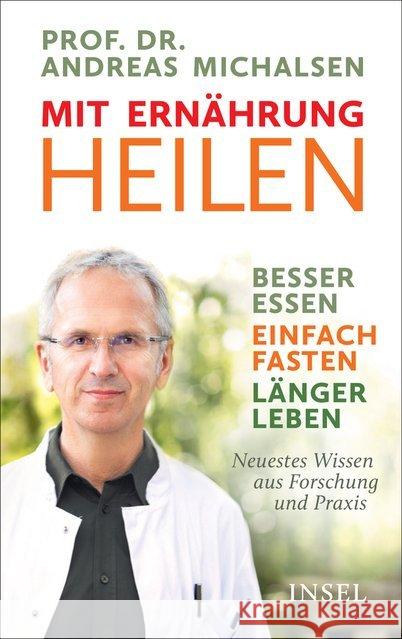 Mit Ernährung heilen : Besser essen - einfach fasten - länger leben. Neuestes Wissen aus Forschung und Praxis Michalsen, Andreas 9783458177906 Insel Verlag