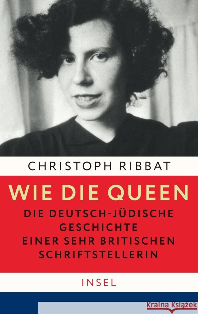 Wie die Queen. Die deutsch-jüdische Geschichte einer sehr britischen Schriftstellerin Ribbat, Christoph 9783458179436