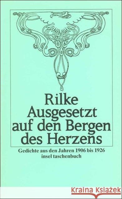 Ausgesetzt auf den Bergen des Herzens : Gedichte aus den Jahren 1906 bis 1926. Mit e. Nachw. v. Ernst Zinn Rilke, Rainer M.   9783458317982 Insel, Frankfurt