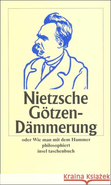 Götzen-Dämmerung oder Wie man mit dem Hammer philosophiert Nietzsche, Friedrich   9783458325222 Insel, Frankfurt