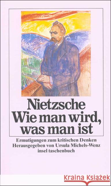 Wie man wird, was man ist : Ermutigungen zum kritischen Denken Nietzsche, Friedrich   9783458327967 Insel, Frankfurt