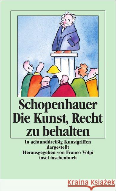 Die Kunst, Recht zu behalten : In achtunddreißig Kunstgriffen dargestellt Schopenhauer, Arthur Volpi, Franco  9783458333586 Insel, Frankfurt