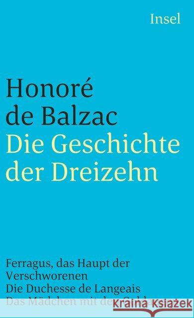 Die Geschichte der Dreizehn : Geschichte der Dreizehn. Ferragus, das Haupt der Verschworenen. Die Duchesse de Langeais. Das Mädchen mit den Goldaugen Balzac, Honoré de   9783458336075 Insel, Frankfurt