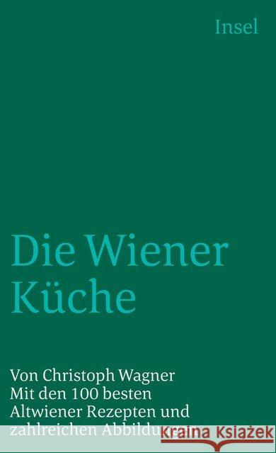 Die Wiener Küche : Mit den 100 besten Altwiener Rezepten Wagner, Christoph 9783458339663 Insel Verlag