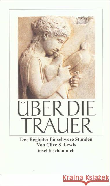 Über die Trauer : Der Begleiter für schwere Stunden. Vorw. v. Verena Kast Lewis, Clive St.   9783458342816 Insel, Frankfurt