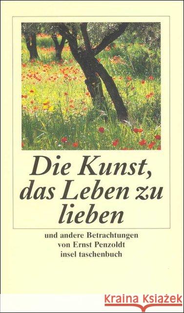 Die Kunst, das Leben zu lieben und andere Betrachtungen : Nachw. v. Peter Suhrkamp Penzoldt, Ernst 9783458344933 Insel Verlag