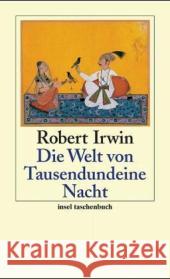Die Welt von Tausendundeiner Nacht : Übertr. u. erg. v. Wiebke Walther Irwin, Robert 9783458347446 Insel, Frankfurt