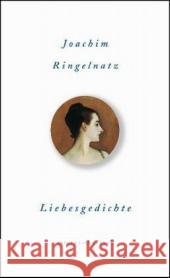 Liebesgedichte : Ausgew. v. Günter Stolzenberger. Originalausgabe Ringelnatz, Joachim   9783458347828 Insel, Frankfurt