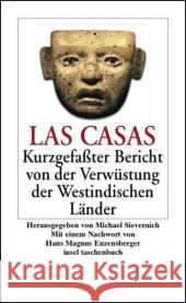 Kurzgefaßter Bericht von der Verwüstung der Westindischen Länder : Mit e. Nachw. v. Hans M. Enzensberger Las Casas, Bartolome de Sievernich, Michael Kunzmann, Ulrich  9783458348627