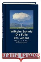 Die Fülle des Lebens : 100 Fragmente des Glücks. Originalausgabe Schmid, Wilhelm   9783458348993 Insel, Frankfurt