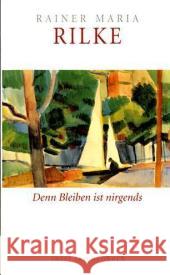 Denn Bleiben ist nirgends : Über Alter, Verlust und Schmerz. Originalausgabe Rilke, Rainer M. Baer, Ulrich  9783458349228 Insel, Frankfurt