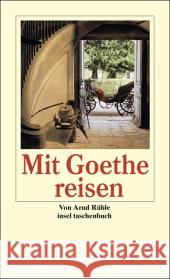 Mit Goethe reisen : Goethes Orte. Ein Alphabet des Reiselebens Goethe, Johann W. von Rühle, Arnd  9783458349501 Insel, Frankfurt