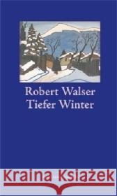 Tiefer Winter : Geschichten von der Weihnacht und vom Schneien Walser, Robert Sorg, Reto Knüsel, Livia 9783458350262