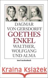 Goethes Enkel : Walther, Wolfgang und Alma Gersdorff, Dagmar von   9783458350507 Insel, Frankfurt