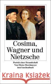 Nietzsche, Cosima, Wagner : Porträt einer Freundschaft Borchmeyer, Dieter   9783458350637 Insel, Frankfurt