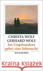 Ins Ungebundene gehet eine Sehnsucht : Projektionsraum Romantik Wolf, Christa Wolf, Gerhard  9783458350804 Insel, Frankfurt