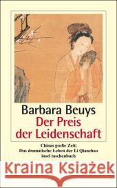 Der Preis der Leidenschaft : Chinas große Zeit: Das dramatische Leben der Li Qingzhao Beuys, Barbara   9783458351184 Insel, Frankfurt