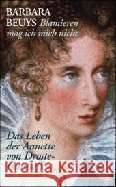 »Blamieren mag ich mich nicht« : Das Leben der Annette von Droste-Hülshoff Beuys, Barbara   9783458351580 Insel, Frankfurt