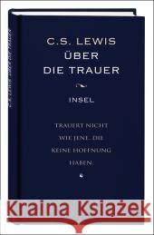 Über die Trauer : Der Begleiter für schwere Stunden. Vorw. v. Verena Kast Lewis, Clive St.   9783458351658 Insel, Frankfurt