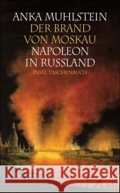 Der Brand von Moskau : Napoleon in Rußland Muhlstein, Anka Kunzmann, Ulrich   9783458351689