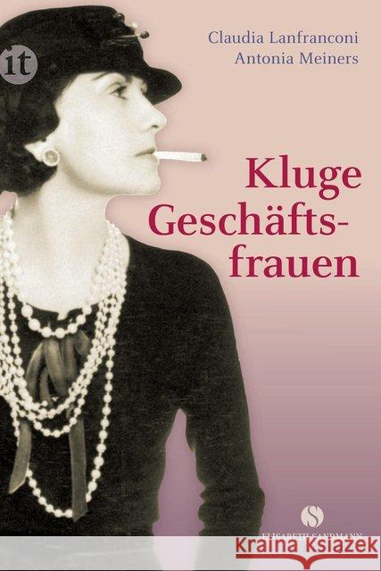 Kluge Geschäftsfrauen : Maria Bogner, Aenne Burda, Coco Chanel, Florence Knoll, Estée Lauder, Miuccia Prada, Margarete Steiff, Marie Tussaud u. v. a. Lanfranconi, Claudia; Meiners, Antonia 9783458359593 Insel Verlag