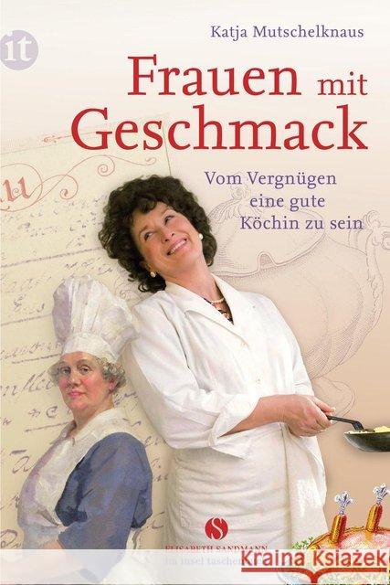 Frauen mit Geschmack : Vom Vergnügen, eine gute Köchin zu sein Mutschelknaus, Katja 9783458359654